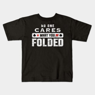 No One Cares What You Folded Funny Poker Gambling Casino Kids T-Shirt